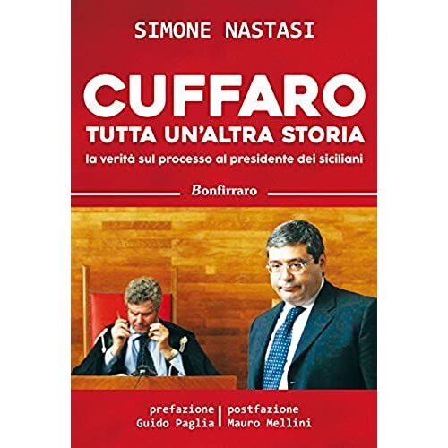 Cuffaro Tutta Un'altra Storia. La Verità Sul Processo Al Presidente Dei Siciliani
