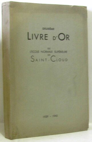 Deuxieme Livre D'Or -De L'Ecole Normale Superieure De Saint-Cloud. 1939-1945