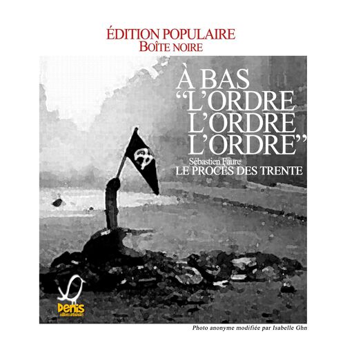 A Bas "L'ordre, L'ordre, L'ordre" - Le Procès Des Trente