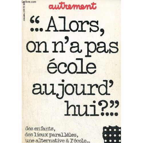 Autrement N°13 Avril 1978 - Alors, On N A Pas École Aujourd Hui ?