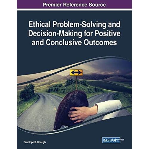 Ethical Problem-Solving And Decision-Making For Positive And Conclusive Outcomes