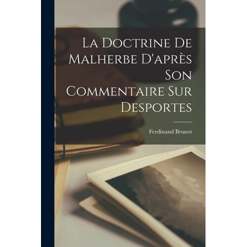La Doctrine De Malherbe D'après Son Commentaire Sur Desportes