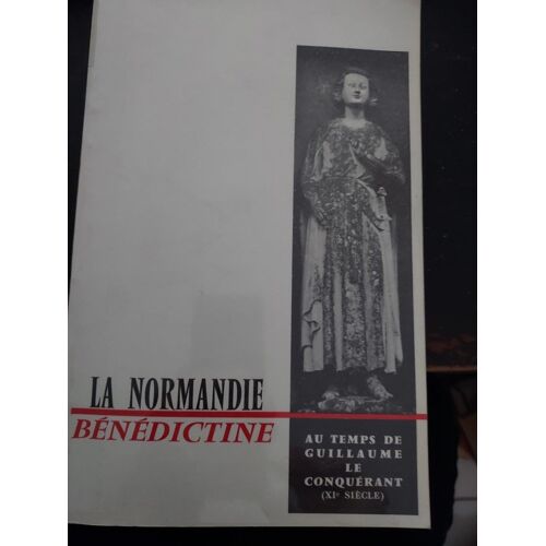 La Normandie Bénédictine Au Temps De Guillaume Le Conquérant Faculté Catholique De Lille . 1967