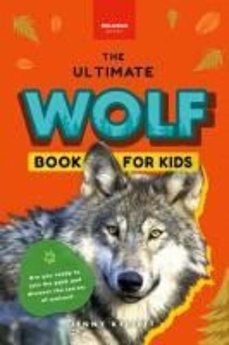 Wolves The Ultimate Wolf Book For Kids