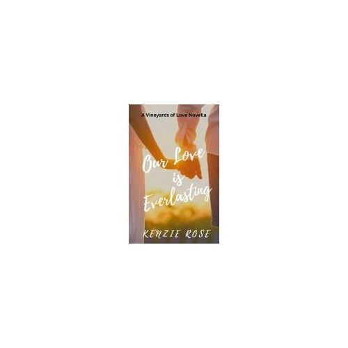Our Love Is Everlasting (Vineyards Of Love Series Novella)
