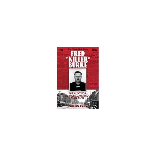 Fred "Killer" Burke: The Hunt For The Most Dangerous Man Alive
