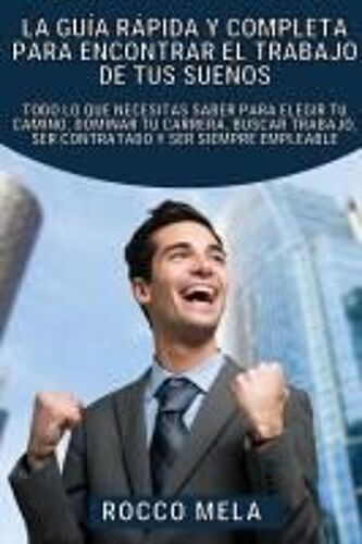 La Guía Rápida Y Completa Para Encontrar El Trabajo De Tus Sueños