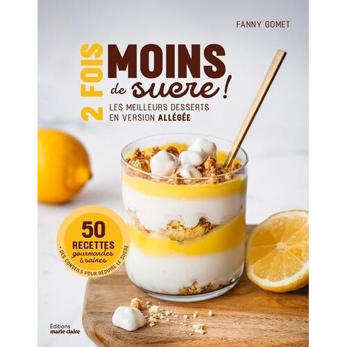 2 Fois Moins De Sucre ! - Les Meilleurs Desserts En Version Allégée