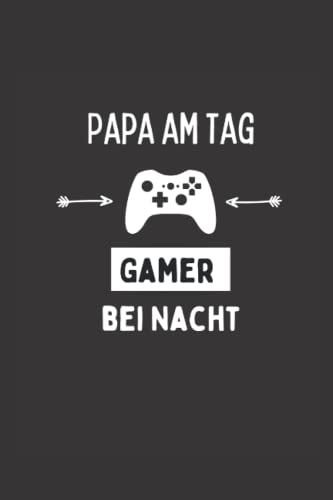 Papa Am Tag Gamer Bei Nacht: Lustiges A5 Notizbuch Für Alle Papas Und Väter, Die Es Lieben Zu Zocken. Jeder Papa Ist Gamer Und Liebt Es Den Abend Und Die Nacht Mit Gaming Zu Verbringen.