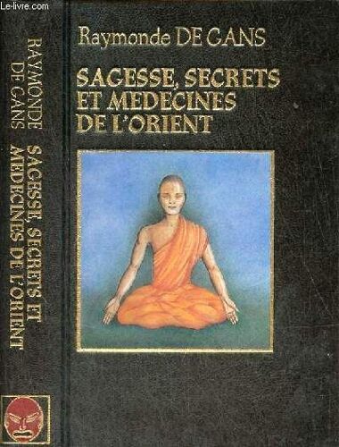 Sagesse, Secrets Et Médecines De L Orient.