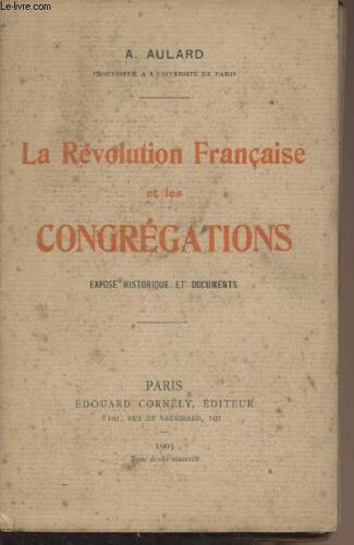 La Révolution Française Et Les Congrégations (Exposé Historique Et Documents)