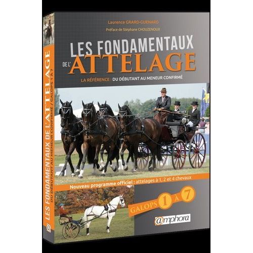 Les Fondamentaux De L'attelage - La Référence : Du Débutant Au Meneur Confirmé