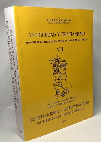 Antigüedad Y Cristianismo - Monografias Historicas Sobre La Antigüedad Tardia Vii - Universidad De Murcia - Cristianismo Y Aculturacion En Tiempos Del Imperio Romano