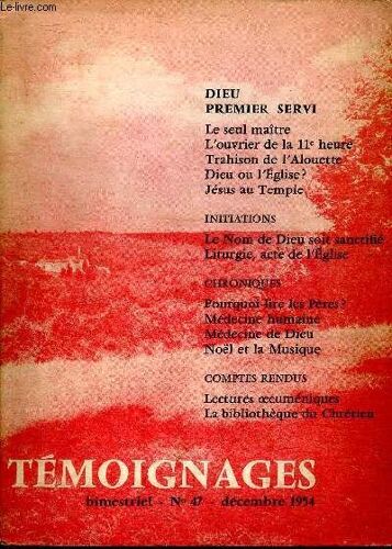 Témoignages N°47 Décembre 1954 Dieu Premier Servi Sommaire: Le Seul Maître; L Ouvrier De La 11è Heure; Jésus Au Temple; Liturgie, Acte De L Église; Noël Et La Musique ...