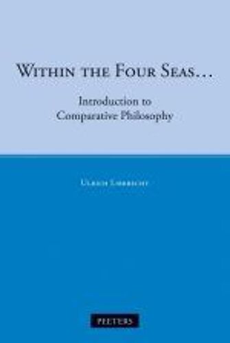 Within The Four Seas...: Introduction To Comparative Philosophy