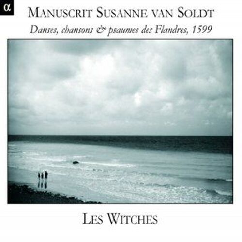 Manuscrit Susanne Van Soldt: Danses, Chansons & Psaumes Des Flandres, 1599