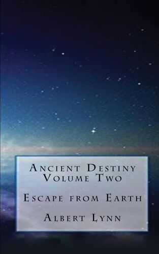 Ancient Destiny Volume Two - Escape From Earth