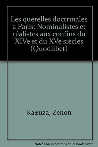 Les Querelles Doctrinales À Paris: Nominalistes Et Réalistes Aux Confins Du Xive Et Du Xve Siècles (Quodlibet)