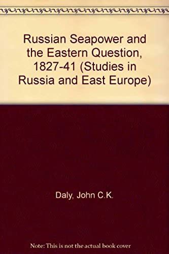 Russian Seapower And The Eastern Question, 1827-41 (Studies In Russia And East Europe)
