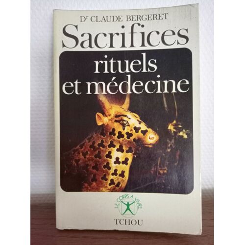 Sacrifices Rituels Et Médecine - Dr Claude Bergeret