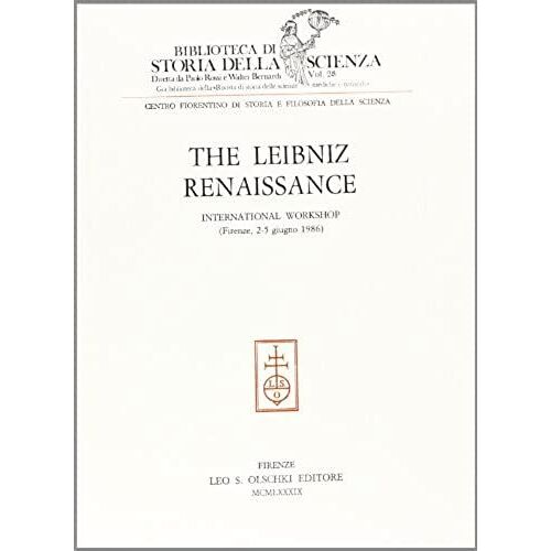 Leibniz Renaissance: International Workshop (Firenze, 2-5 June, 1986) (Biblioteca Di Storia Della Scienza)