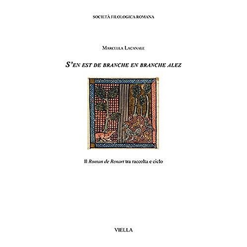 S'en Est De Branche En Branche Alez: Il Roman De Renart Tra Raccolta E Ciclo: 4 (Biblioteca Di Studj Romanzi)
