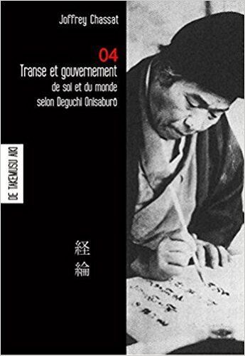 Transe Et Gouvernement De Soi Et Du Monde Selon Deguchi Onisaburo - Carnet 4 De Takemusu Aiki