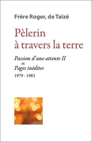Pèlerin À Travers La Terre - Passion D'une Attente Ii Et Pages Inédites (1979-1983)