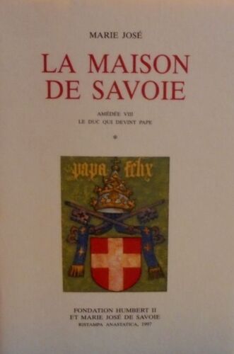 La Maison De Savoie: Amédée Viii. Le Duc Qui Devient Pape.