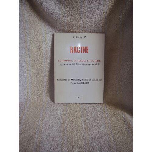 Racine La Romaine,La Turque Et La Juive (Regards Sur Bérénice,Bajazet,Athalie)