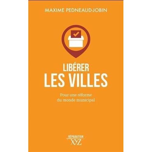 Liberer Les Villes - Pour Une Reforme Du Monde Municipal