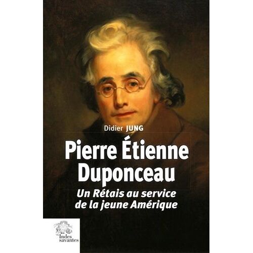 Pierre Etienne Duponceau - Un Rétais Au Service De La Jeune Amérique