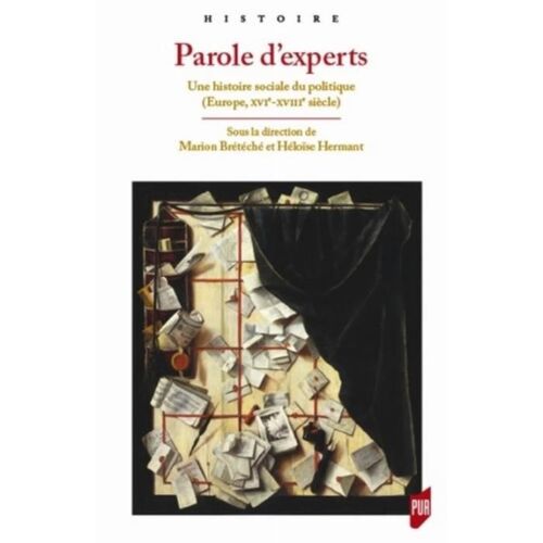 Parole D'experts - Une Histoire Sociale Du Politique (Europe, Xvie-Xviiie Siècle)