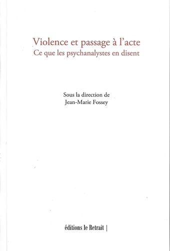 Violence Et Passage À L'acte - Ce Que Les Psychanalystes En Disent