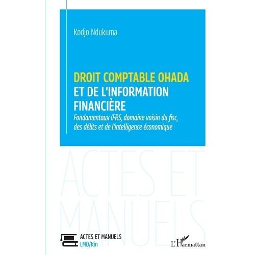 Droit Comptable Ohada Et De L'information Financière - Fondamentaux Ifrs, Domaine Voisin Du Fisc, Des Délits Et De L'intelligence Économique