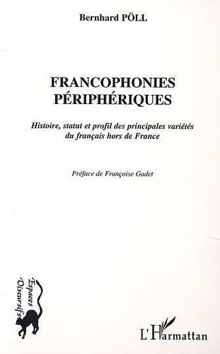 Francophonies Périphériques - Histoire, Statut Et Profil Des Principales Variétés Du Français Hors De France