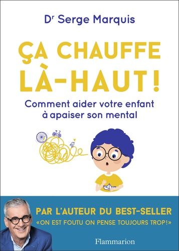 Ça Chauffe Là-Haut ! - Comment Aider Votre Enfant À Apaiser Son Mental
