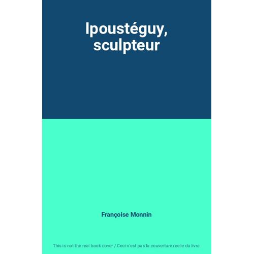 Ipoustéguy, Sculpteur
