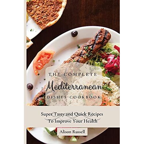 The Complete Mediterranean Dishes Cookbook