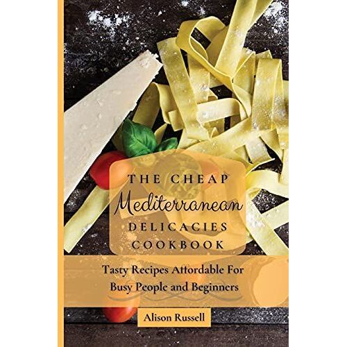 The Cheap Mediterranean Delicacies Cookbook
