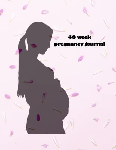 40 Week Pregnancy Journal: Pregnancy Books For First Time Moms, Pregnancy Journal 40 Week Nook, Perfect Gift For Expecting Mom