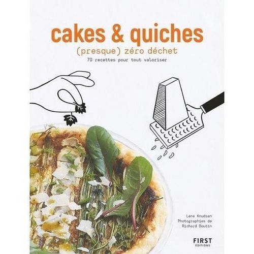 Cakes Et Quiches (Presque) Zéro Déchet - 70 Recettes Pour Tout Valoriser