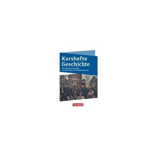 Kurshefte Geschichte. Die Weimarer Republik Zwischen Krise Und Modernisierung. Schülerbuch - Niedersachsen