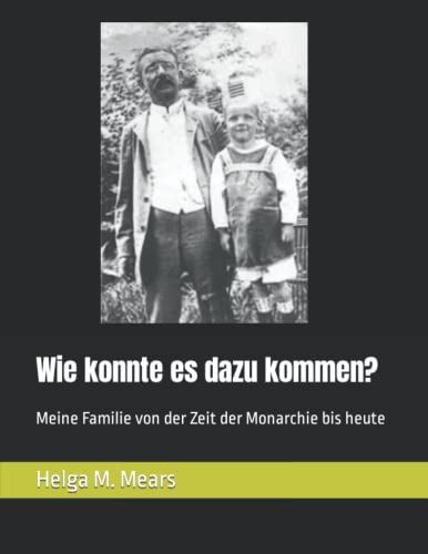 Wie Konnte Es Dazu Kommen?: Meine Familie Von Der Zeit Der Monarchie Bis Heute
