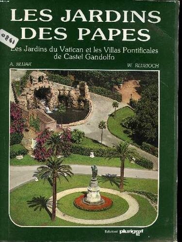 Les Jardins Des Papes : Les Jardins Du Vatican Et Les Villas Pontificales De Castel Gandolfo