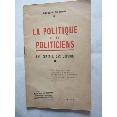 Rothen Edouard (Charles Hotz, Dit) : La Politique Et Les Politiciens. Une Duperie, Des Dupeurs