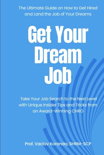 Get Your Dream Job: The Ultimate Guide On How To Get Hired And Land The Job Of Your Dreams