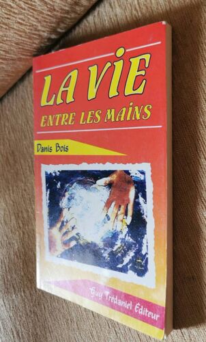 La Vie Entre Les Mains. Danis Bois 