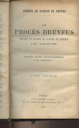Le Procès Dreyfus Devant Le Conseil De Guerre De Rennes (7 Août - 9 Septembre 1899) Compte Rendu Sténographique In-Extenso - Conseil De Guerre De Rennes - Tome 1