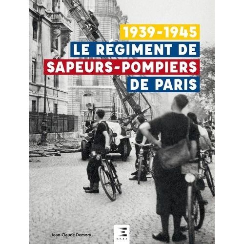 Le Régiment De Sapeurs-Pompiers De Paris 1939-1945
